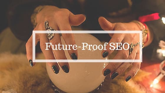 Future-Proof your SEO efforts