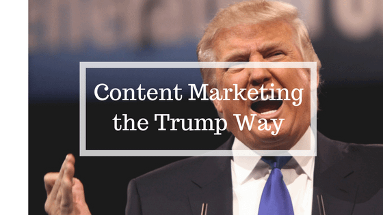 content marketing like Trump