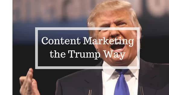 content marketing like Trump
