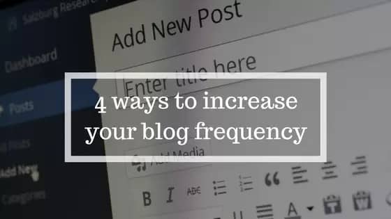 4 ways to increase your blog frequency